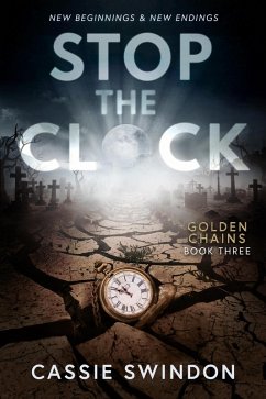 Stop The Clock (Golden Chains Trilogy, #3) (eBook, ePUB) - Swindon, Cassie