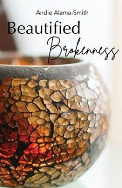 Beautified Brokenness (eBook, ePUB) - Alama-Smith, Andie