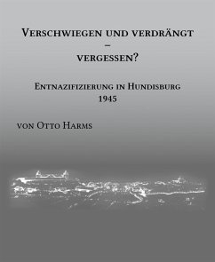 Verschwiegen und verdrängt – vergessen? Entnazifizierung in Hundisburg 1945 (eBook, ePUB) - Otto Harms, Dr.