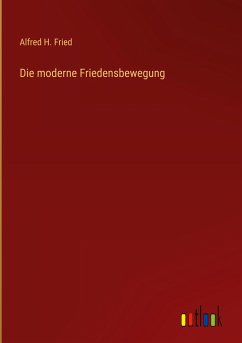 Die moderne Friedensbewegung - Fried, Alfred H.
