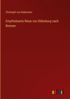 Empfindsame Reise von Oldenburg nach Bremen - Hedemann, Christoph von