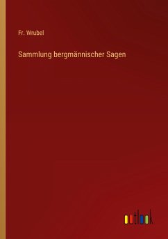 Sammlung bergmännischer Sagen - Wrubel, Fr.