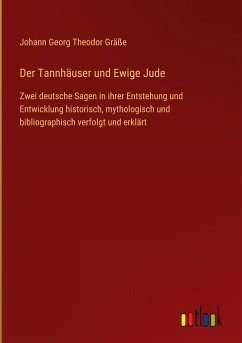 Der Tannhäuser und Ewige Jude - Gräße, Johann Georg Theodor