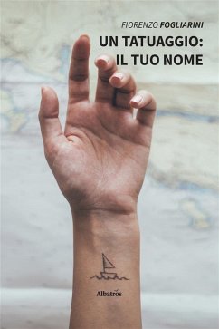 Un tatuaggio: il tuo nome (eBook, ePUB) - Fogliarini, Fiorenzo