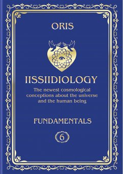 Volume 6. Iissiidiology Fundamentals. «Bioenergy processes of Self-Consciousness Focus Dynamics formation» (eBook, ePUB) - Oris, Oris