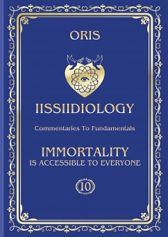 Volume 10. Immortality is accessible to everyone. «Fundamental Principles of Immortality» (eBook, ePUB) - Oris, Oris