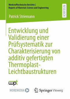 Entwicklung und Validierung einer Prüfsystematik zur Charakterisierung von additiv gefertigten Thermoplast-Leichtbaustrukturen - Striemann, Patrick