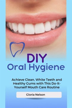 DIY Oral Hygiene (eBook, ePUB) - Nelson, Gloria