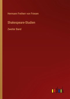 Shakespeare-Studien - Friesen, Hermann Freiherr Von