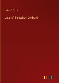 Unter afrikanischem Großwild - Fonck, Heinrich