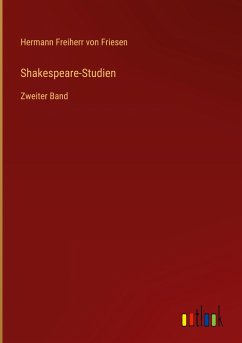 Shakespeare-Studien - Friesen, Hermann Freiherr Von