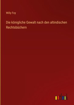 Die königliche Gewalt nach den altindischen Rechtsbüchern