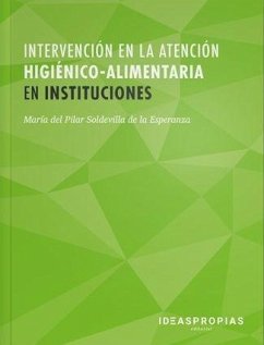 Intervención en la atención higiénico-alimentaria en instituciones : papel del profesional sociosanitario en la asistencia física a personas dependientes - Soldevilla de la Esperanza, María del Pilar