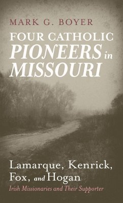 Four Catholic Pioneers in Missouri - Boyer, Mark G.