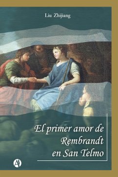 El primer amor de Rembrandt en San Telmo (eBook, ePUB) - Zhijiang, Liu