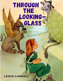 Through the Looking-Glass and What Alice Found There - Lewis Carroll