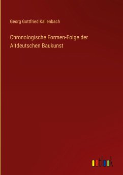 Chronologische Formen-Folge der Altdeutschen Baukunst - Kallenbach, Georg Gottfried