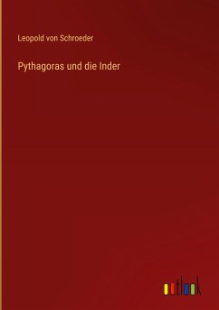 Pythagoras und die Inder - Schroeder, Leopold Von