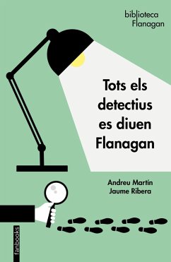 Tots els detectius es diuen Flanagan - Martín, Andreu; Ribera, Jaume; Martín Jaume Ribera, Andreu