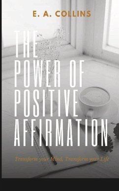The Power of Positive Affirmations - Collins, E. A.