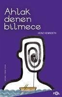 Ahlak Denen Bilmece - Heimsoeth, Heinz; Uygur, Nermi
