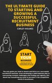 The Ultimate Guide To Starting and Growing A Successful Recruitment Business (eBook, ePUB)