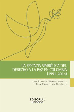 La eficacia simbólica del derecho a la paz en Colombia (1991-2014) (eBook, PDF) - Bermeo Álvarez, Luis Fernando; Isaza Gutiérrez, Juan Pablo