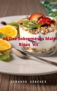 As Dez Sobremesas Mais Ricas VII (eBook, ePUB) - Sánchez, Gerardo