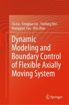 Dynamic Modeling and Boundary Control of Flexible Axially Moving System (eBook, PDF) - Liu, Yu; Liu, Fengjiao; Mei, Yanfang; Yao, Xiangqian; Zhao, Wei