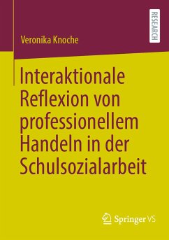 Interaktionale Reflexion von professionellem Handeln in der Schulsozialarbeit (eBook, PDF) - Knoche, Veronika