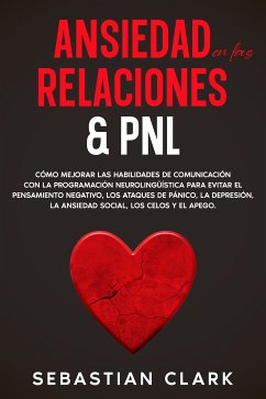 Ansiedad En Las Relaciones & PNL (eBook, ePUB) - Clark, Sebastian