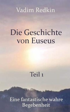 Die Geschichte von Euseus - Teil 1: Eine fantastische wahre Begebenheit (eBook, ePUB) - Redkin, Vadim