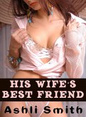 His Wife's Best Friend (eBook, ePUB) His Wife's Best Friend (eBook, ePUB)