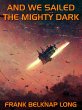 And We Sailed the Mighty Dark (eBook,... - Bild 1