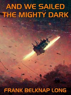 And We Sailed the Mighty Dark (eBook, ePUB) - Long, Frank Belknap