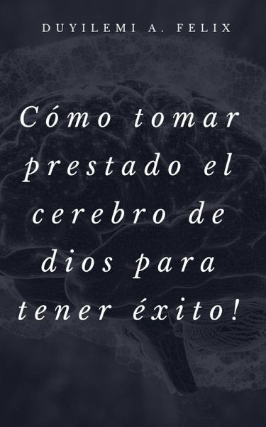 Cómo tomar prestado el cerebro de dios para tener éxito! (eBook, ePUB)