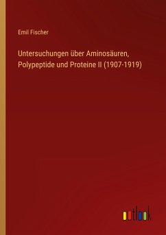 Untersuchungen über Aminosäuren, Polypeptide und Proteine II (1907-1919) - Fischer, Emil