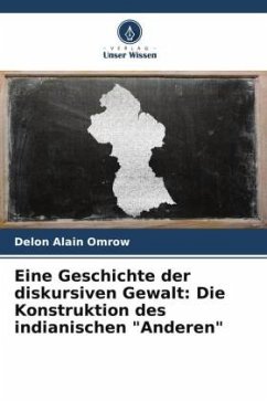 Eine Geschichte der diskursiven Gewalt: Die Konstruktion des indianischen 