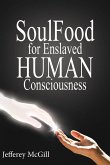 Soul Food for Enslaved Human Consciousness