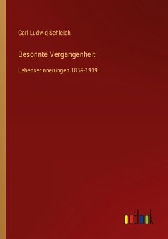 Besonnte Vergangenheit - Schleich, Carl Ludwig