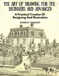 The Art Of Drawing For The Beginners and Advanced - Ernest Knauff