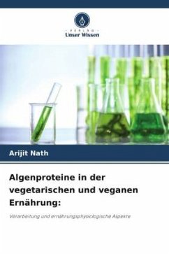 Algenproteine in der vegetarischen und veganen Ernährung: - Nath, Arijit