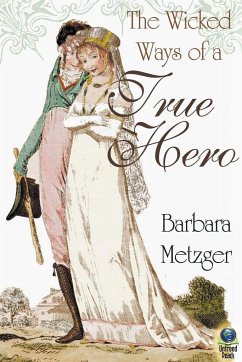 The Wicked Ways of a True Hero - Metzger, Barbara