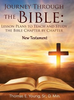 Journey Through the Bible Lesson Plans to Teach and Study the Bible Chapter by Chapter - Young, Thomas E.