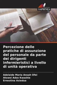 Percezione delle pratiche di assunzione del personale da parte dei dirigenti infermieristici a livello di unità operativa - Ansah Ofei, Adelaide Maria;Kwashie, Atswei Adzo;Asiedua, Ernestina