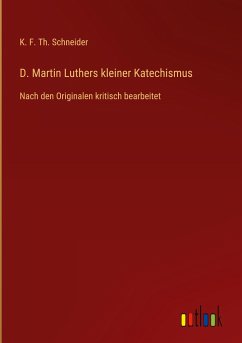 D. Martin Luthers kleiner Katechismus - Schneider, K. F. Th.