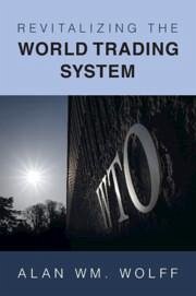 Revitalizing the World Trading System - Wolff, Alan Wm. (Peterson Institute for International Economics (PII