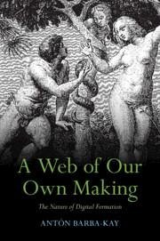 A Web of Our Own Making - Barba-Kay, Anton (Deep Springs College, California)