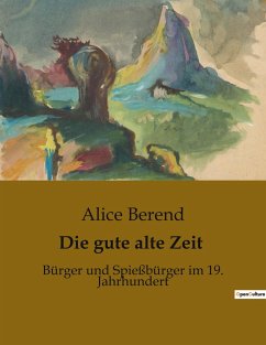 Die gute alte Zeit - Berend, Alice