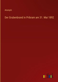 Der Grubenbrand in Pribram am 31. Mai 1892 - Anonym